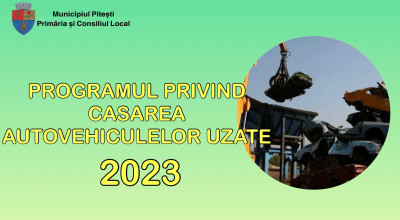 Municipalitatea piteșteană, implicată în implementarea 'Programului privind casarea autovehiculelor uzate', pentru anul 2023!