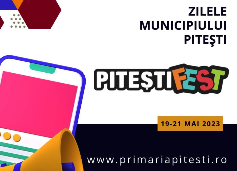 Pitești Fest - Zilele Municipiului Pitești, 19 – 21 mai 2023!